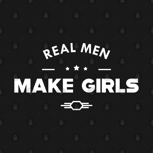 Baby Girls Dad - Real men make girls by KC Happy Shop