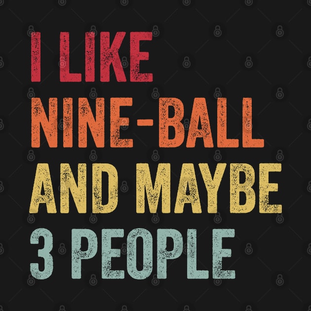 I Like Nine-Ball & Maybe 3 People Nine-Ball Lovers Gift by ChadPill