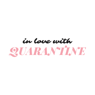 In love with Quarantine T-Shirt