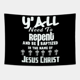 Y’all Need To Repent And Be Baptized In The Name of Jesus Christ Tapestry