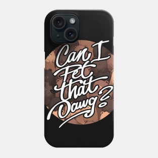 Can I pet that dawg? Phone Case