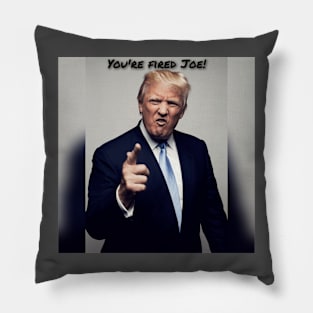 "Joe You're Fired" Pillow