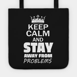 Keep Calm And Stay Away From Problems, Gift for husband, wife, son, daughter, friend, boyfriend, girlfriend. Tote