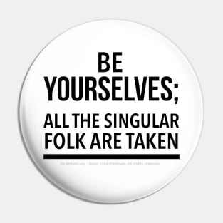 Be Yourselves; Singular folk are taken - black text Pin