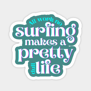 All Work No Surfing Makes a Pretty Dull Life Magnet