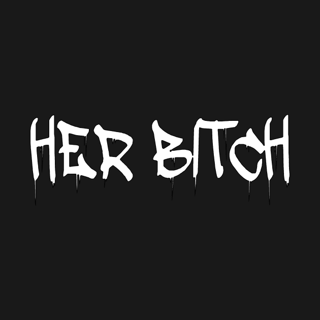 Her Bitch Gift T Shirt by gdimido