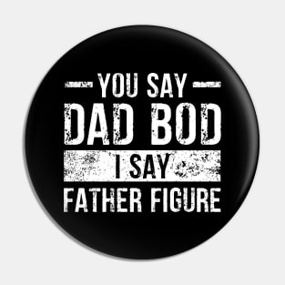 You Say Dad Bod I Say Father Figure Pin