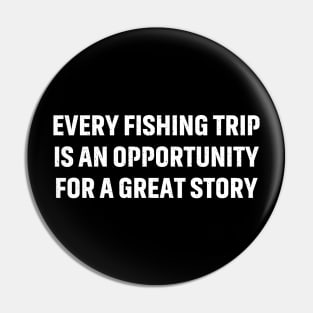 Every fishing trip is an opportunity for a great story Pin