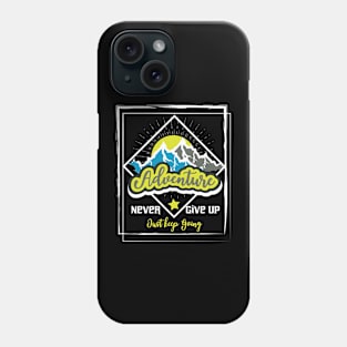 Never Give Up Just Keep Going Adventure Phone Case