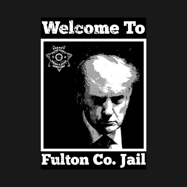 Trump Mugshot-Welcome To Fulton Co. Jail-W/B by JustUSJokes