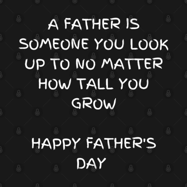 A father is someone you look up to no matter how tall you grow t-shirt, Father's day by Elite & Trendy Designs