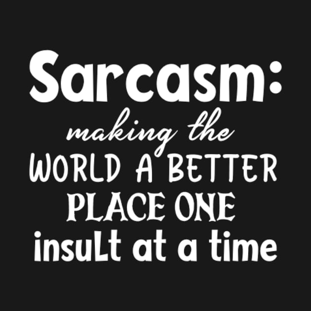 Quote Sarcasm making the world a better place one by BK55