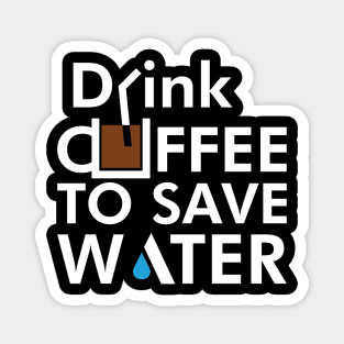 Drink coffee to save water Magnet