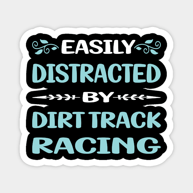 Funny Easily Distracted By Dirt Track Racing Magnet by relativeshrimp