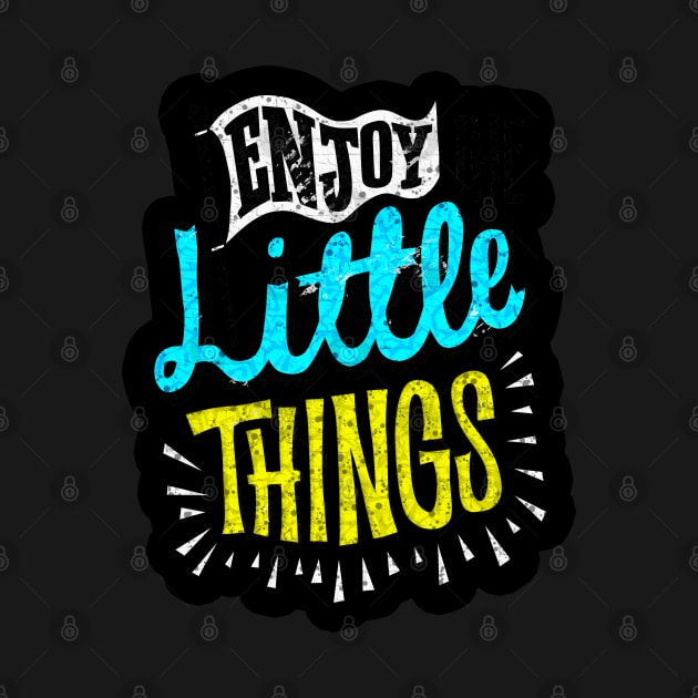 Enjoy Little Things - Typography Inspirational Quote Design Great For Any Occasion by TeesHood