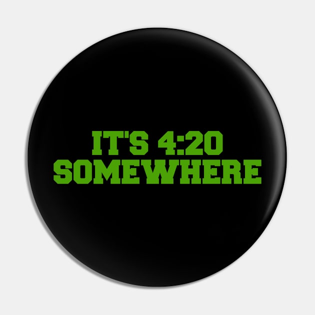 Its 420 somewhere Funny Cannabis weed THC fan Pin by ChestifyDesigns