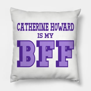 Catherine Howard is my BFF - British Women's History Pillow