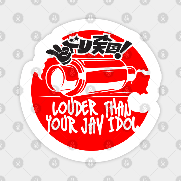 louder than your jav idol exhaust Magnet by thecave85