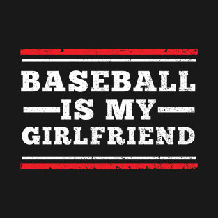 Baseball Is My Girlfriend Funny Sports Fan Design T-Shirt