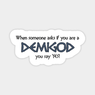 When someone asks if you are a DEMIGOD... Magnet