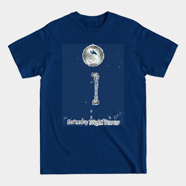 Discover Saturday Night Femur - Medical - T-Shirt