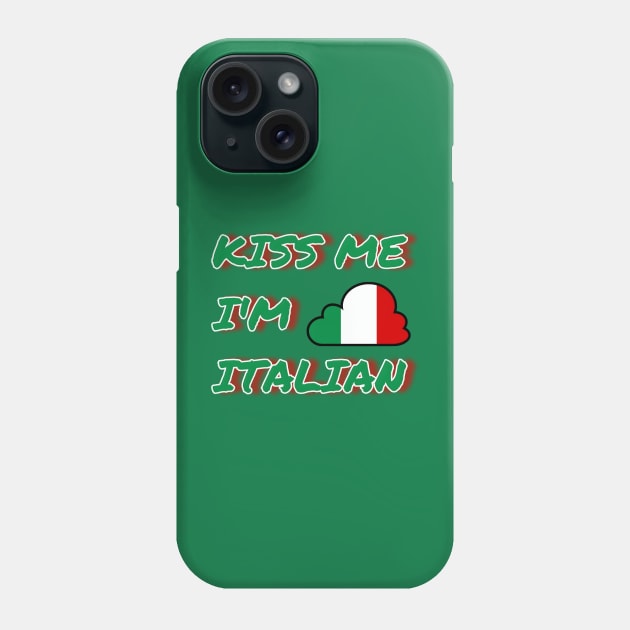 Irish Kiss Me I'm Italian St Patrick's Day Phone Case by r.abdulazis