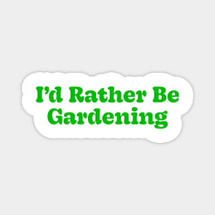 I'd Rather Be Gardening Magnet