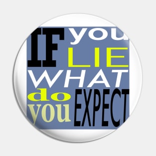 If you lie what do,you expect Pin