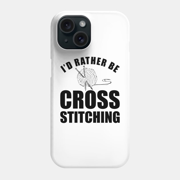 Cross Stitch - I'd rather be cross stitching Phone Case by KC Happy Shop
