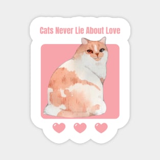 Cats Never Lie About Love Magnet