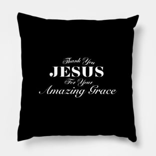 THANK YOU JESUS FOR YOUR AMAZING GRACE Pillow