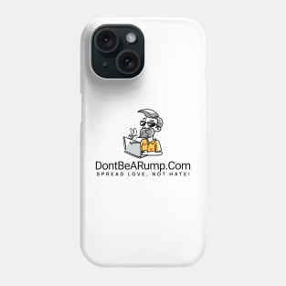 DontBeARump dot Com "Spread Love, Not Hate!" Phone Case