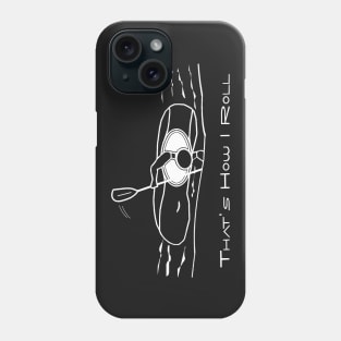 That's How I Roll Whitewater Kayaking Small Graphic for White Water Kayakers Phone Case