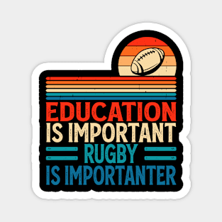 Education Is Important Rugby Is Importanter For Rugby Player - Funny Rugby Lover Magnet