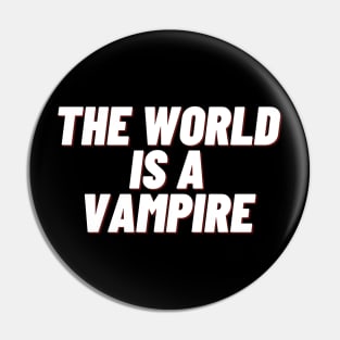 the world is a vampire Pin