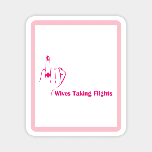 Wives taking flights Magnet