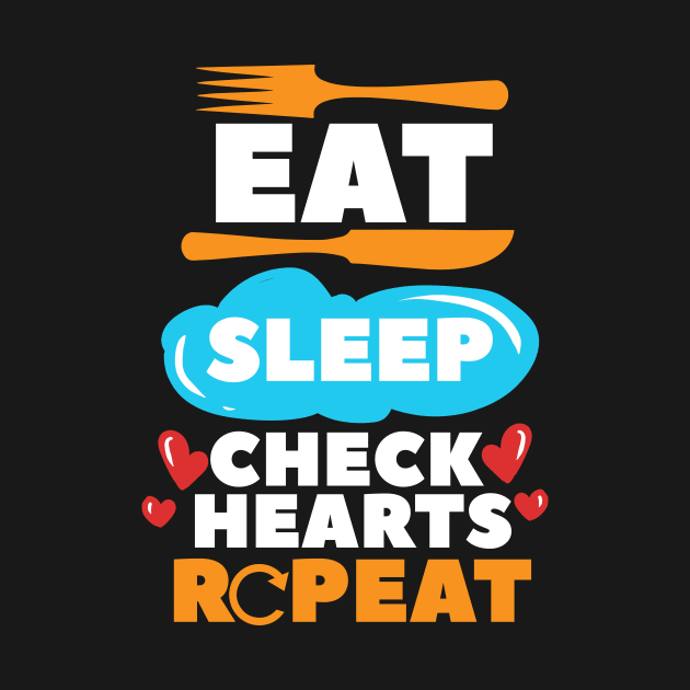 Eat Sleep Check Hearts Repeat Cardiac Nurse by maxcode