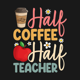 First Day Of School Half Coffee Half Teachers Women T-Shirt