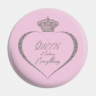 Queen of Fucking Everything Pin