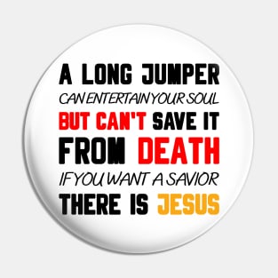 A LONG JUMPER CAN ENTERTAIN YOUR SOUL BUT CAN'T SAVE IT FROM DEATH IF YOU WANT A SAVIOR THERE IS JESUS Pin