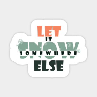 Let it snow somewhere else Magnet