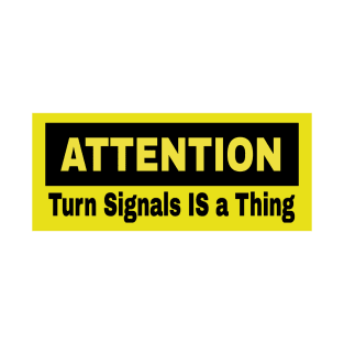 Attention: Turn Signals IS a Thing - Front T-Shirt