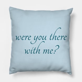 Spike: Were You There With Me? (dark text) Pillow