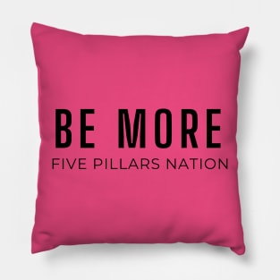 Be More - Five Pillars Nation Pillow