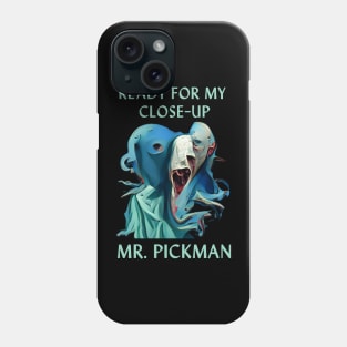 Ready for My Close-Up Mr. Pickman Phone Case