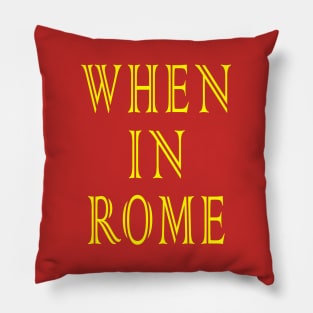 When in Rome Pillow