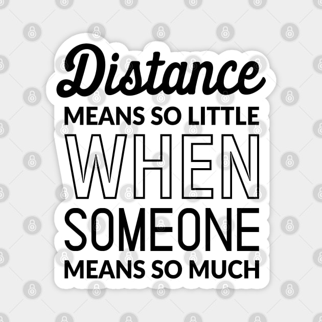 Distance Means So Little When Someone Means So Much Magnet by TikOLoRd