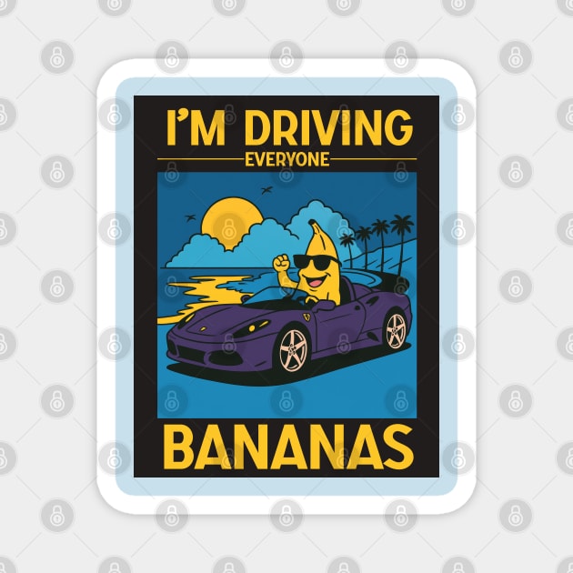 I'm driving everyone bananas Magnet by Shit Post Hero