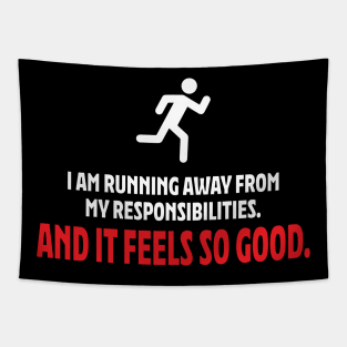 I am running away from my responsibilities. Tapestry