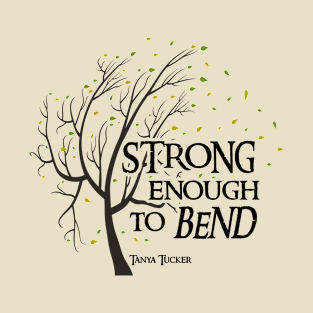 Strong Enough to Bend T-Shirt